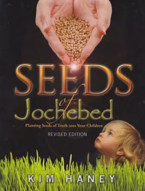 Seeds of Jochebed: Planting Seeds of Truth Into Your Children