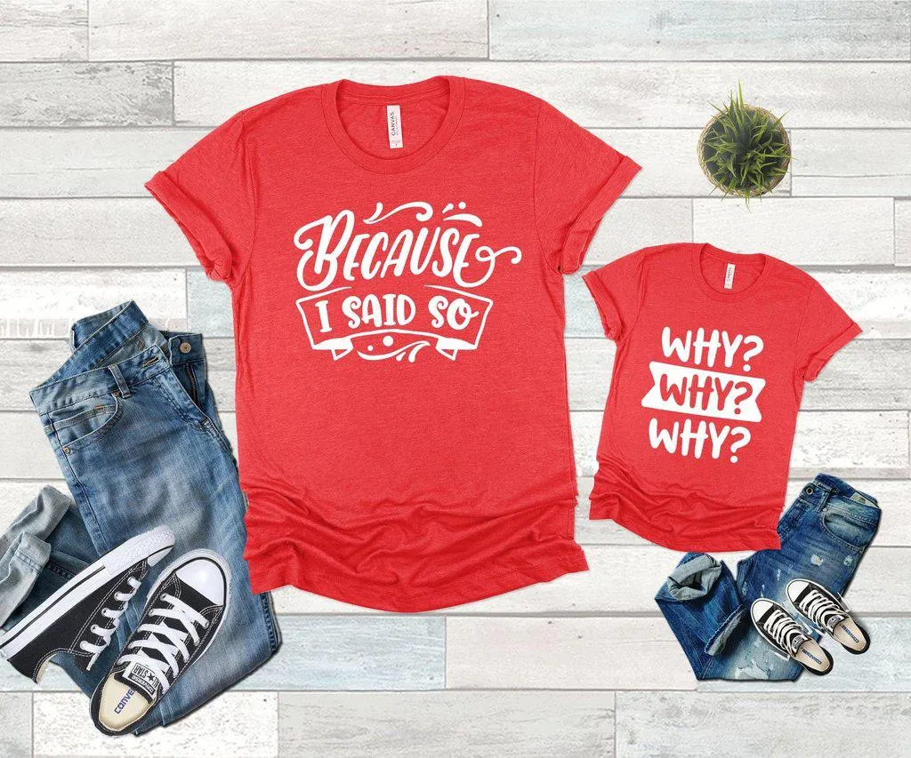 Why? Why? Why? Because I Said So Family Shirts