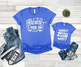 Why? Why? Why? Because I Said So Family Shirts